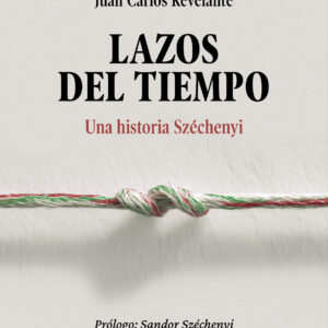 Lazos del tiempo: Una historia Széchenyi - Juan Carlos Revelante