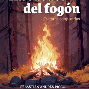 Alrededor del fogón: Cuentos conjurados - Sebastián Andrés Piccoli