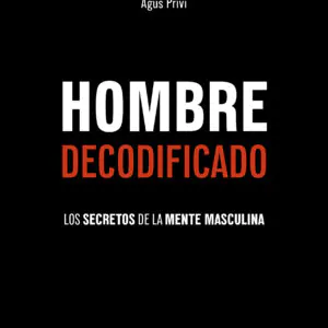 Hombre decodificado (Los secretos de la mente masculina) - Agus Privi