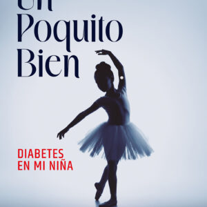 Un poquito bien: Diabetes en mi niña - Vanesa Torrandel