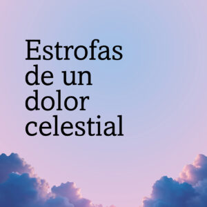 Estrofas de un dolor celestial - Lucas Nicolas Zuccarino
