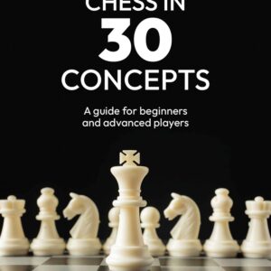 Chess in 30 Concepts - Leandro Javier Rossi | Juan Pablo Demaría