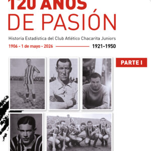 120 AÑOS DE PASIÓN (Tomo 1): Historia Estadística del Club Atlético Chacarita Juniors