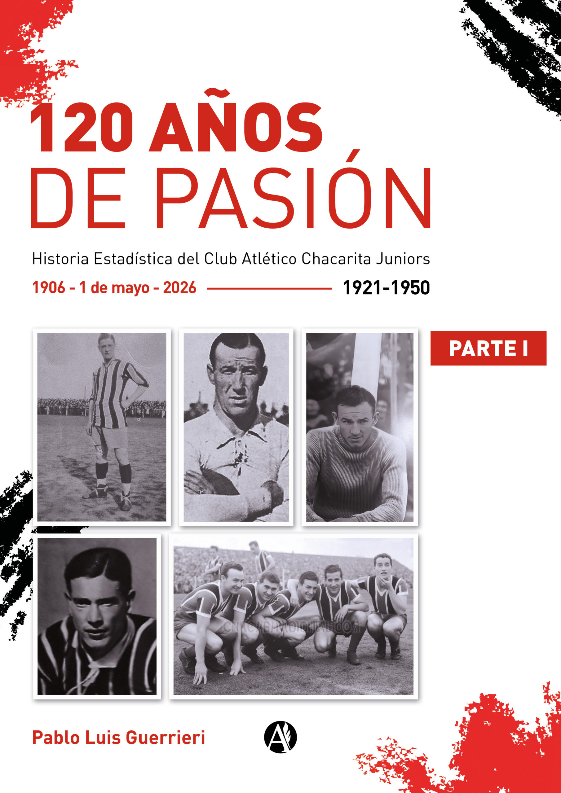 120 AÑOS DE PASIÓN (Tomo 1): Historia Estadística del Club Atlético Chacarita Juniors