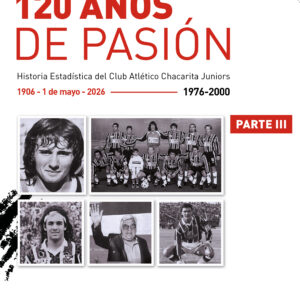 120 AÑOS DE PASIÓN (Tomo 3): Historia Estadística del Club Atlético Chacarita Juniors