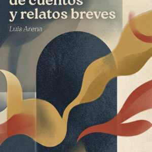 Antología de cuentos y relatos breves - Luis Arena
