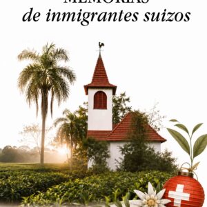 Memorias de inmigrantes suizos - Claudia Marcela Milosovich