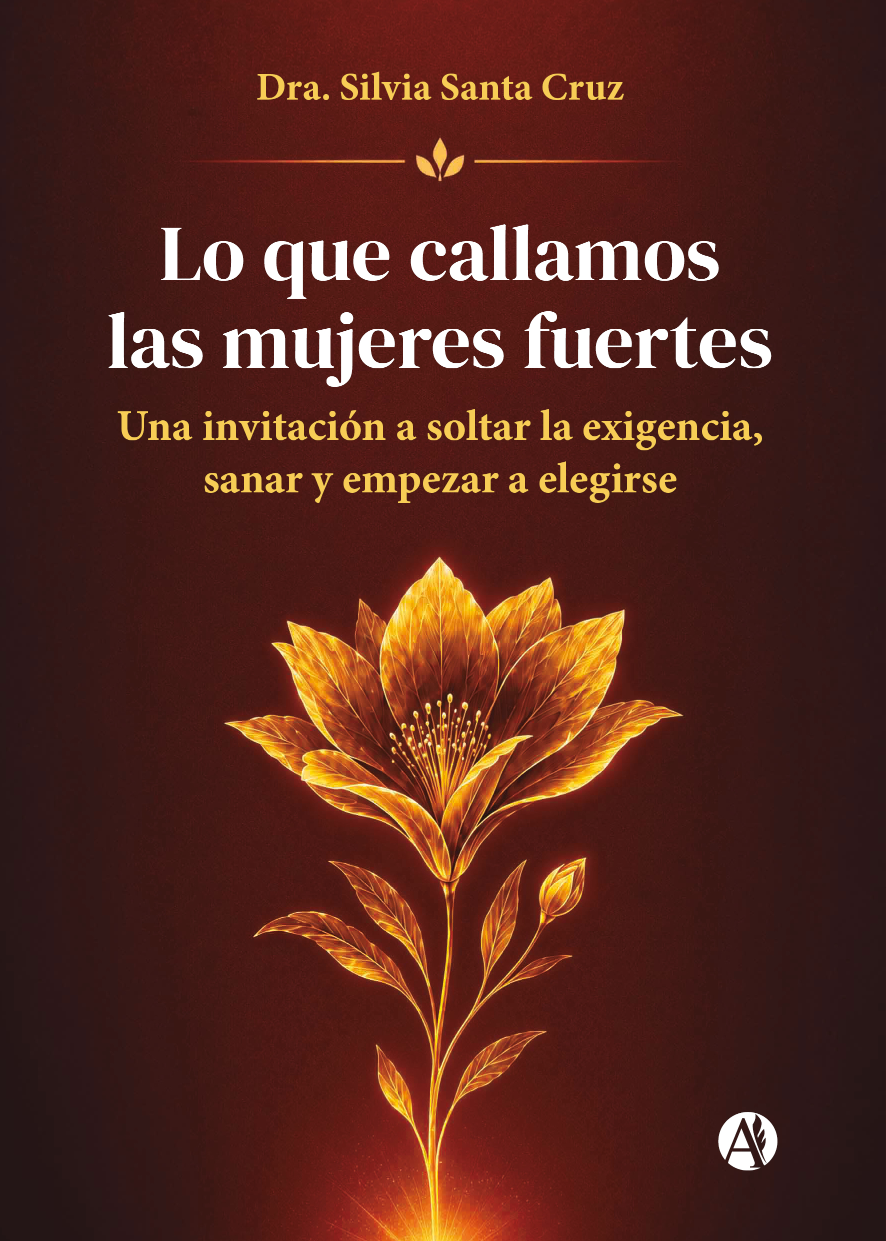 Portada del libro Lo que callamos las mujeres fuertes de Dra Silvia Santa Cruz.