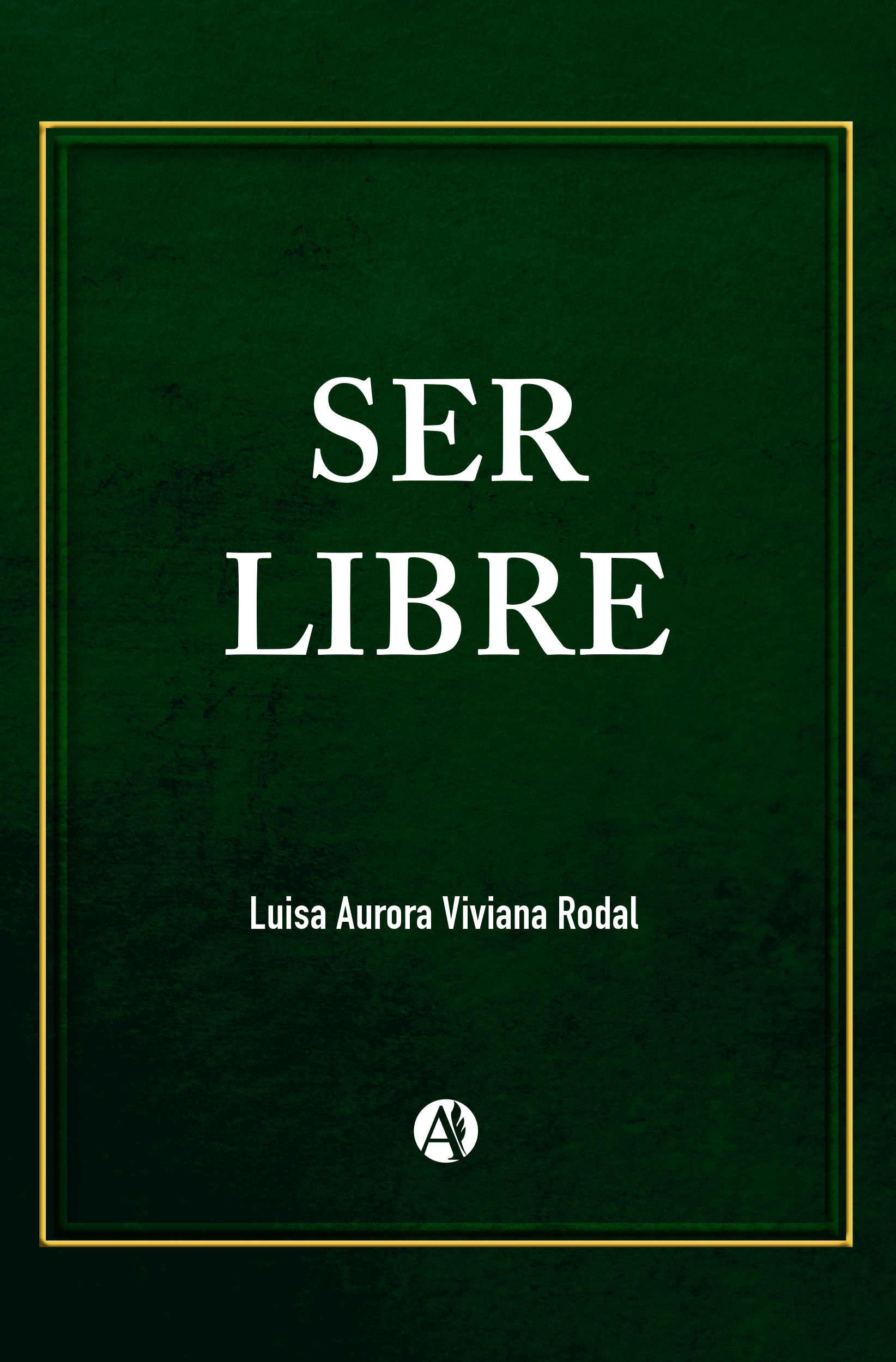 Portada del Libro Ser Libre de Luisa Aurora Viviana Rodal