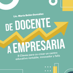Portada del libro De Docente a Empresaria de Lic María Belén González.