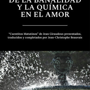 De la banalidad y la química en el amor - Jean Giraudoux y Jean-Christophe Beauvais