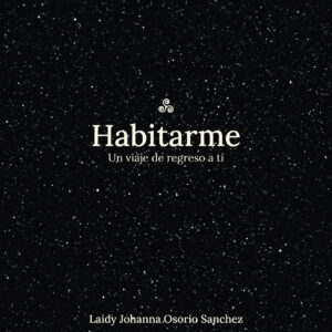 Portada del libro Habitarme Un viaje de regreso a ti de Laidy Johanna Osorio Sanchez.