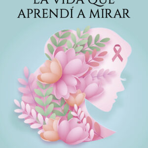Portada del libro La vida que aprendí a mirar de Ale Ferreyra
